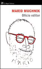 Oficio editor, de Mario Muchnik Oficio editor, de Mario Muchnik