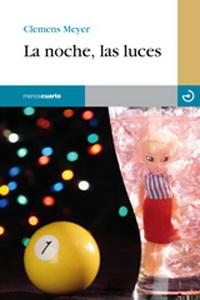 Clemens Meyer. La noche, las luces Clemens Meyer. La noche, las luces