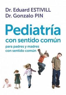 NUEVO LIBRO DL DR. ESTIVILL Y GONZALO PIN: PEDIATRÍA CON SENTIDO COMÚN NUEVO LIBRO DL DR. ESTIVILL Y GONZALO PIN: PEDIATRÍA CON SENTIDO COMÚN