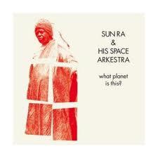 Sun Ra & His Space Arkestra What planet is this? (1973)