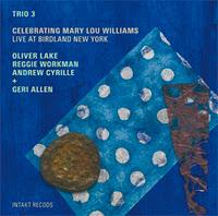 Trio 3 + Geri Allen: Celebrating Mary Lou Williams. Live at Birdland New York (Intakt, 2011)