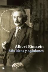 Albert Einstein. Mis ideas y opiniones.