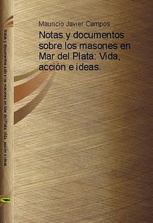 Notas y documentos sobre los masones en Mar del Plata: Vida, acción e ideas