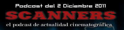 Estrenos de la Semana 2 de Diciembre de 2011 por el Podcast Scanners...