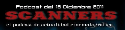 Estrenos de la Semana 16 de Diciembre de 2011 por el Podcast Scanners...