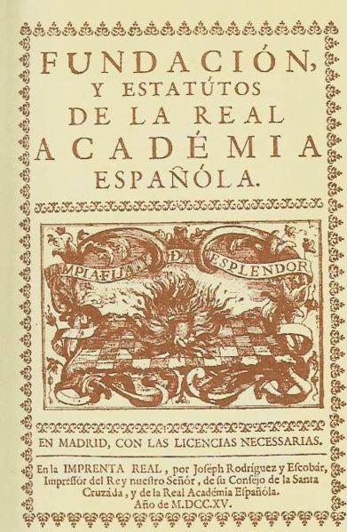Fundación y estatutos de la Real Academia Española (1715) La historia de los oficios: s.XVIII (XII)