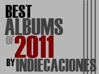 Los Mejores Discos 2011 para Indiecaciones (II)