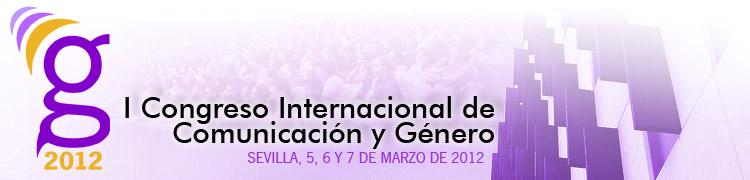 I Congreso Internacional de Comunicación y Género en Sevilla 5, 6 y 7 de marzo de 2012