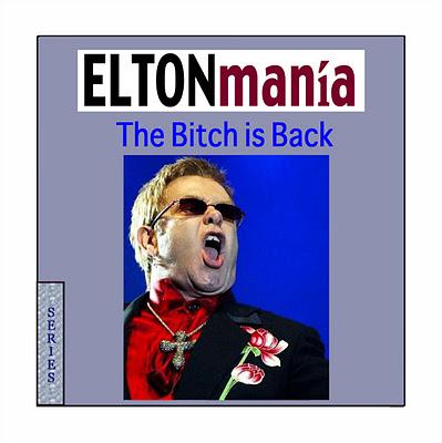 SERIES - ELTONmanía - The Bitch is Back