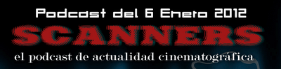 Estrenos de la Semana 6 de Enero de 2012 & Especial Podcast Scanners sobre Lo Mejor y lo Peor de 2012...