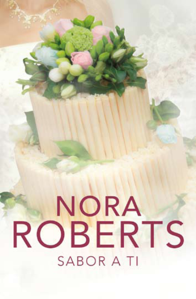 Cuatro Bodas #3. Sabor a tí, de Nora Roberts.