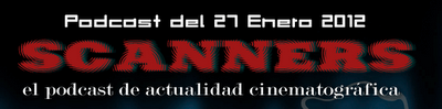 Estrenos de la Semana 27 de Enero de 2012 por el Podcast Scanners...