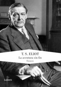 T. S. Eliot. La aventura sin fin T. S. Eliot. La aventura sin fin