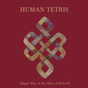 Human Tetris – Happy Way in the Maze of Rebirth (Self-released, 2012)