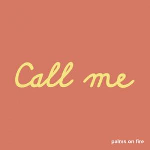Palms On Fire – Call Me