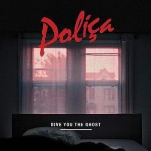 polica give you the ghost Poliça – Give You The Ghost