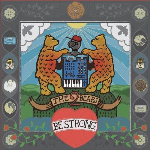 The 2 Bears The 2 Bears – Be Strong (Southern Fried Records, 2012)