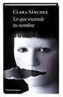Lo que esconde tu nombre - Clara Sánchez Lo que esconde tu nombre - Clara Sánchez