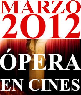 ÓPERA EN CINES: PROGRAMACIÓN MARZO 2012