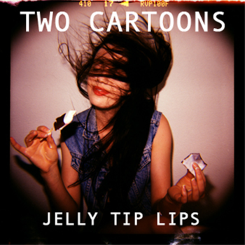 Jelly Tip Lips Two Cartoons – Jelly Tip Lips EP (2012)