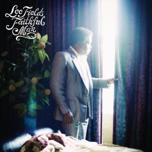 Lee Fields & The Expressions – Faithful Man