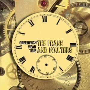 The Frank And Walters – Greenwich Mean Time