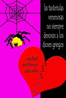 Reseña LAS TARÁNTULAS VENENOSAS NO SIEMPRE DEVORAN A LOS DIOSES GRIEGOS