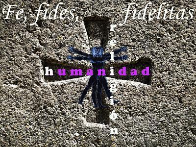 Fe, fides, fidelitas ¿en la religión o en la humanidad?