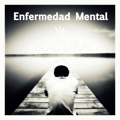 ¿Enfermedad Mental o Locura?