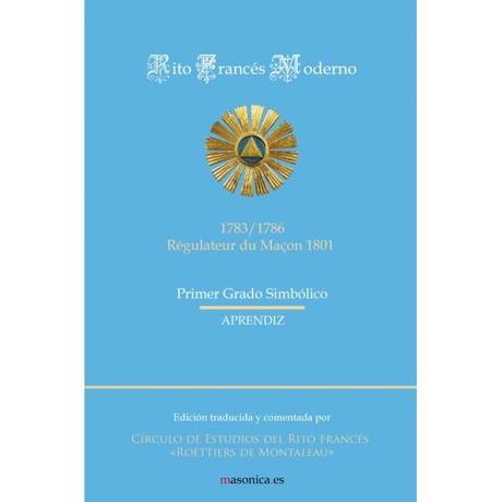 EL CIRCULO DE ESTUDIOS DE RITO FRANCES Y SUS PUBLICACIONES Ritual del Rito Francés (Primer Grado)