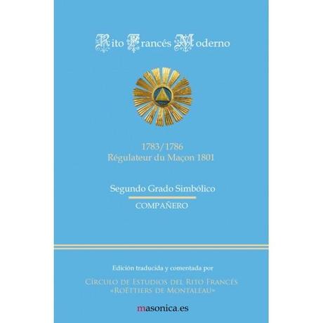 EL CIRCULO DE ESTUDIOS DE RITO FRANCES Y SUS PUBLICACIONES Ritual del Rito Francés (Segundo Grado)