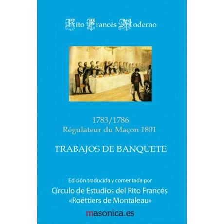 EL CIRCULO DE ESTUDIOS DE RITO FRANCES Y SUS PUBLICACIONES Trabajos de Banquete