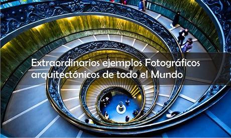 Extraordinarios ejemplos Fotográficos arquitectónicos de todo el Mundo Extraordinarios ejemplos Fotográficos arquitectónicos de todo el Mundo2