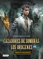 Cazadores de Sombras: Los Orígenes 2. Príncipe Mecánico, de Cassandra Clare.
