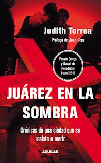 Juárez en la sombra. Crónicas de una ciudad que se resiste a morir, de Judith Torrea