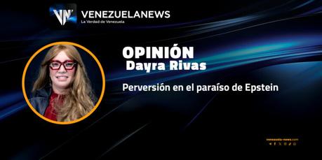 Perversión en el paraíso de Epstein | Por: Dayra Rivas 