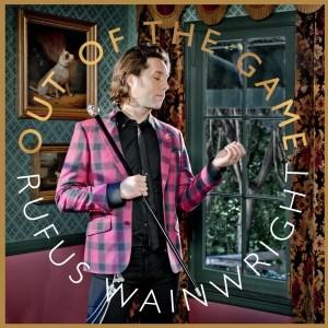 Rufus Wainwright – Out Of The Game