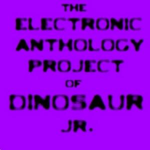 The Electronic Anthology Project Of…Dinosaur Jr.
