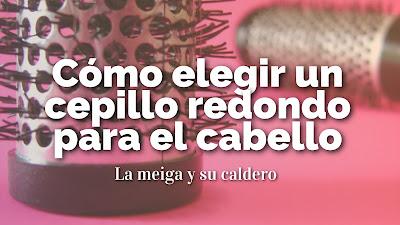 Cómo elegir un cepillo redondo para el cabello