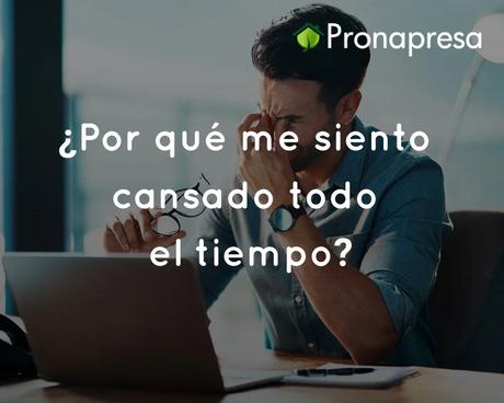 ¿Por qué me siento cansado todo el tiempo?