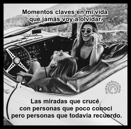 Momentos claves en mi vida que jamás voy a olvidar.