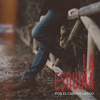 LA ESQUINA: 'POR EL CAMINO LARGO' LA ESQUINA: 'POR EL CAMINO LARGO'