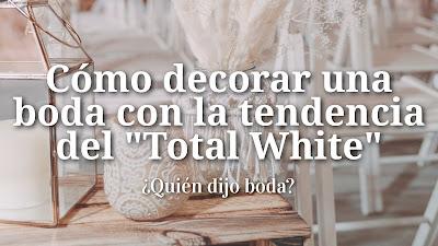 Cómo decorar una boda con la tendencia del Cómo Decorar una Boda con la Tendencia del Total White
