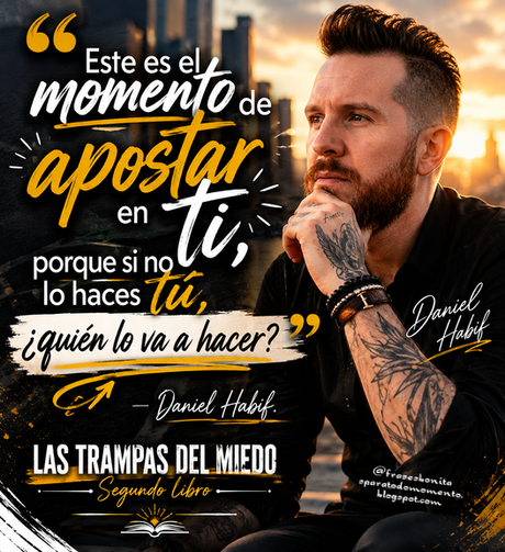 Este es el momento de apostar en ti, porque si no lo haces tú, ¿quién lo va a hacer?» -Daniel Habif.