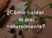 ¿Cómo cuidar piel naturalmente?