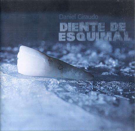 Daniel Giraudo - Diente de Esquimal (2011)