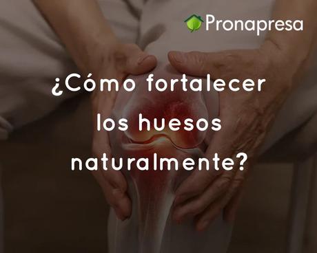 ¿Cómo fortalecer los huesos naturalmente? ¿Cómo fortalecer los huesos naturalmente?