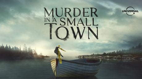 Universal+ estrena la serie Murder In a Small Town el 19 de agosto Universal+ estrena la serie Murder In a Small Town el 19 de agosto