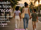 Cuando Hijos Crecen: Aprender Soltar, Acompañar Disfrutar Cada Etapa