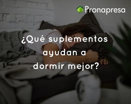 ¿Qué suplementos ayudan a dormir mejor? ¿Qué suplementos ayudan a dormir mejor?